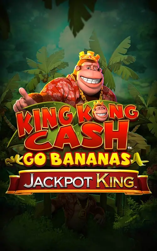 King Kong Cash Go Bananas Jackpot King